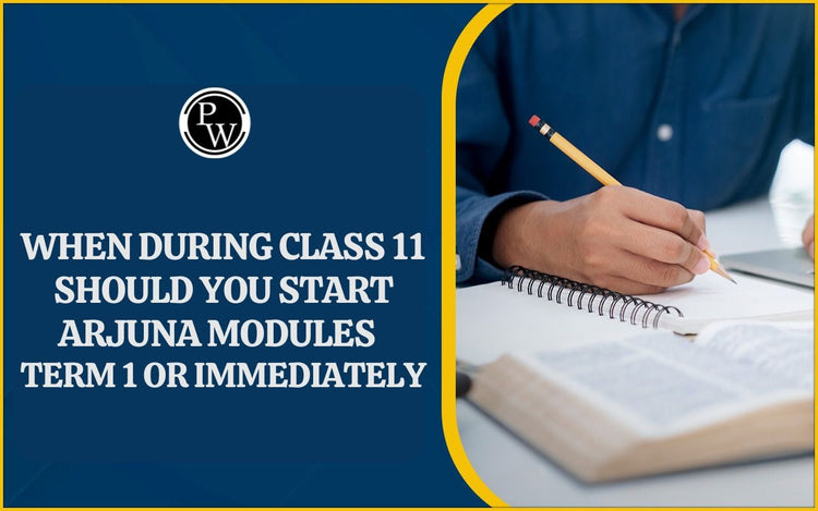 When During Class 11 Should You Start Arjuna Modules — Term 1 or Immediately