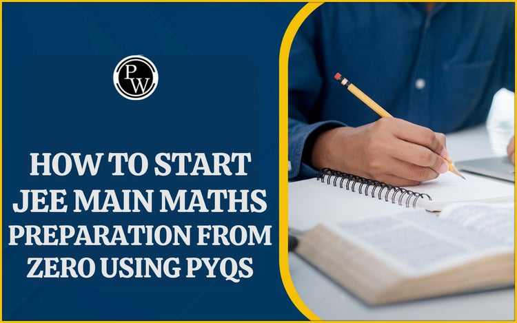 How to Start JEE Main Maths Preparation from Zero Using PYQs