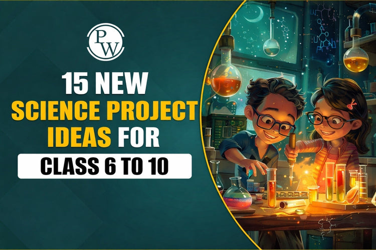 15 New Science Project Ideas for Class 6 to 10 in 2026
