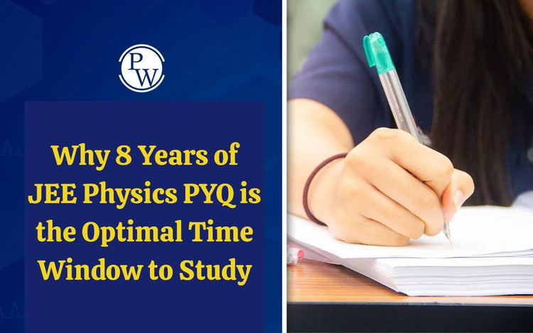 Why 8 Years of JEE Physics PYQ is the Optimal Time Window to Study