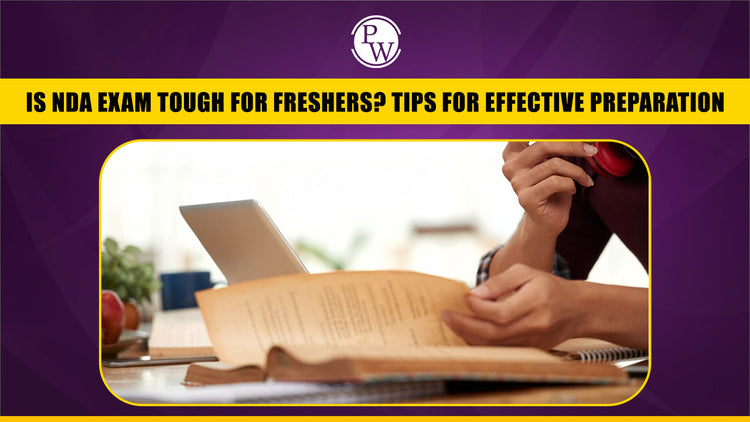 Is NDA Exam Tough for Freshers? Tips for Effective Preparation
