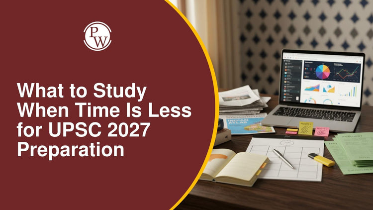 What to Study When Time Is Less for UPSC 2027 Preparation