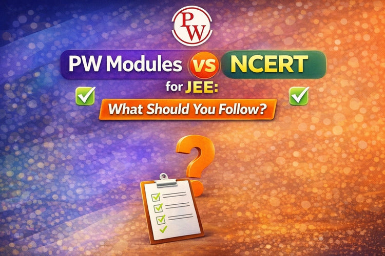 PW Modules vs NCERT for JEE: What Should You Follow?