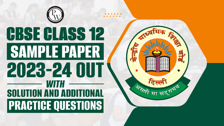 Sample Paper Class 12 CBSE 2023-24-Solutions and Additional Practice Questions