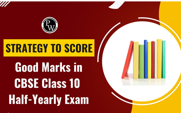 Strategy to Score Good Marks in CBSE Class 10 Half-Yearly Exam