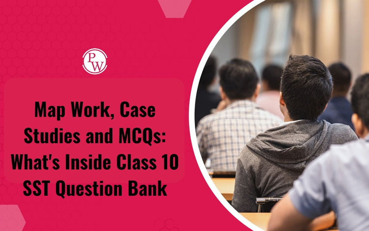 Map Work, Case Studies and MCQs: What's Inside Class 10 SST Question Bank