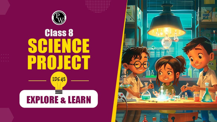 Class 8 Science Project Ideas: Explore & Learn
