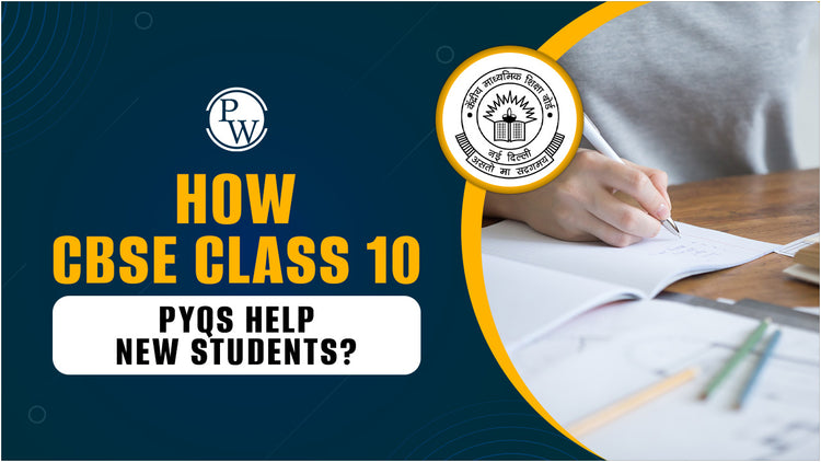How CBSE Class 10 PYQs Help New Students?
