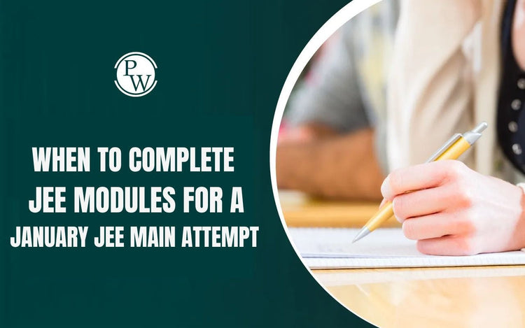 When to Complete JEE Modules for a January JEE Main Attempt