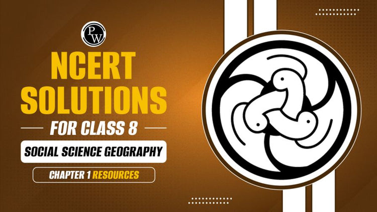NCERT Solutions for Class 8 Social Science Geography Chapter 1 Resources