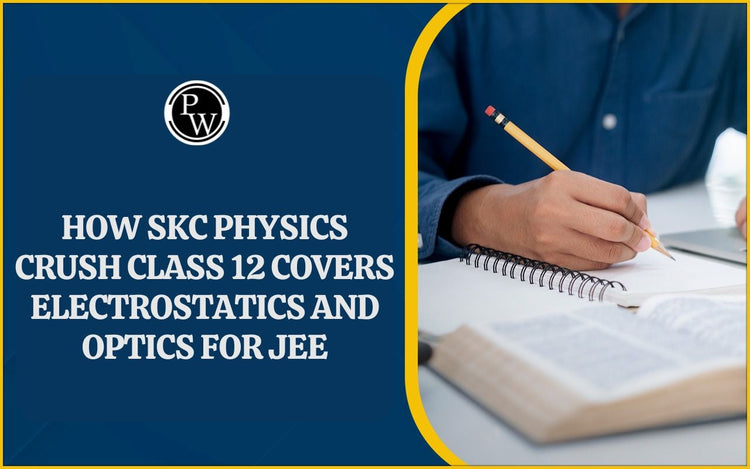 How SKC Physics Crush Class 12 Covers Electrostatics and Optics for JEE