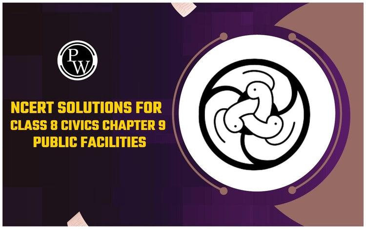 NCERT Solutions for Class 8 Civics Chapter 9 Public Facilities