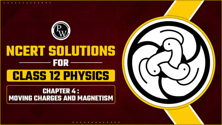 NCERT Solutions for Class 12 Physics Chapter 4 Moving Charges and Magnetism