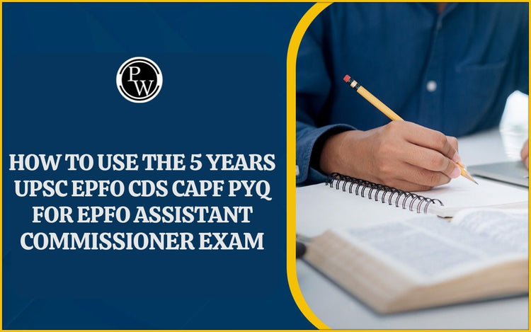 How to use the 5 Years UPSC EPFO CDS CAPF PYQ for EPFO Assistant Commissioner Exam