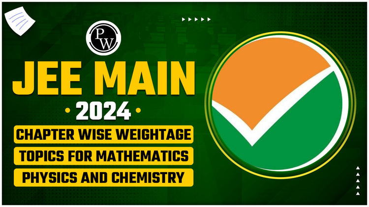JEE Main Chapter Wise Weightage, Topics For Mathematics, Physics And Chemistry