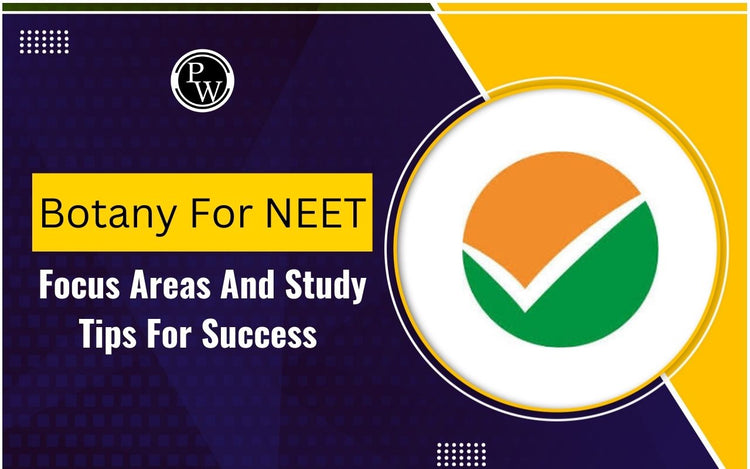 Botany for NEET: Focus Areas and Study Tips for Success