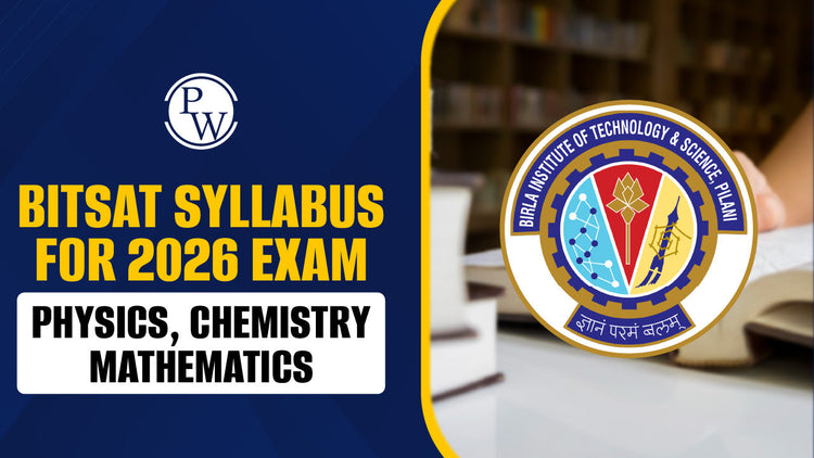 BITSAT Syllabus for 2026 Exam - Physics, Chemistry, Mathematics