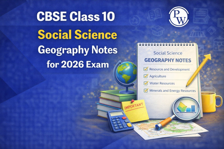 CBSE Class 10 Social Science Geography Notes for 2026 Exam