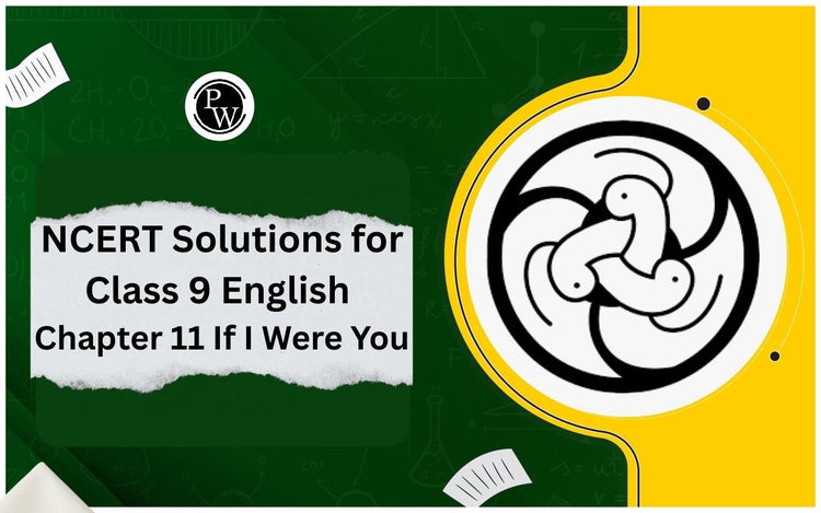 NCERT Solutions for Class 9 English Chapter 11 If I Were You