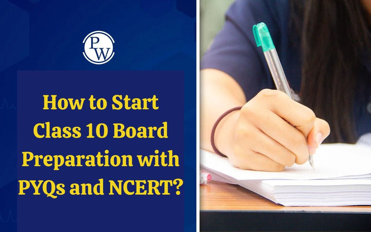 How to Start Class 10 Board Preparation with PYQs and NCERT?