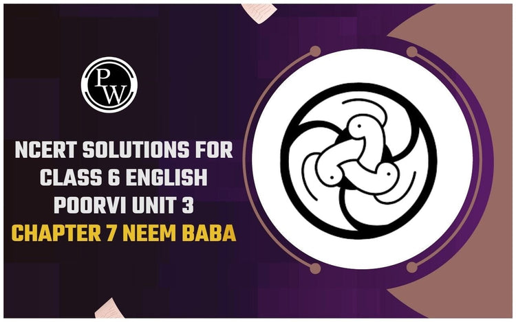 NCERT Solutions for Class 6 English Poorvi Unit 3 Chapter 7 Neem Baba