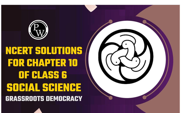 NCERT Solutions for Chapter 10 of Class 6 Social Science Grassroots Democracy