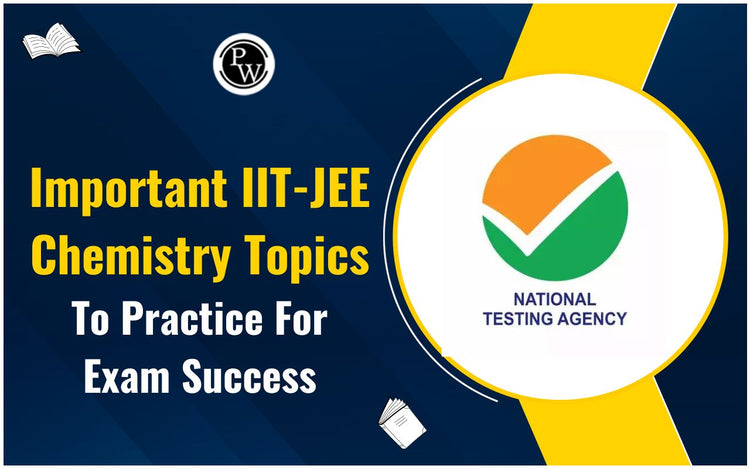 Important IIT-JEE Chemistry Topics to Practice for Exam Success