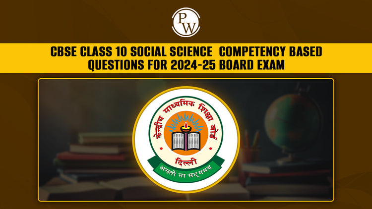 CBSE Class 10 Social Science Competency Based Questions for 2024-25 Board Exam