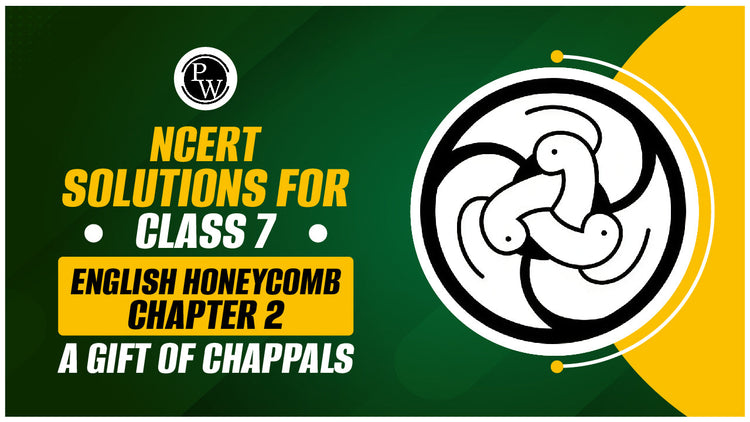 NCERT Solutions for Class 7 English Honeycomb Chapter 2 A Gift of Chappals