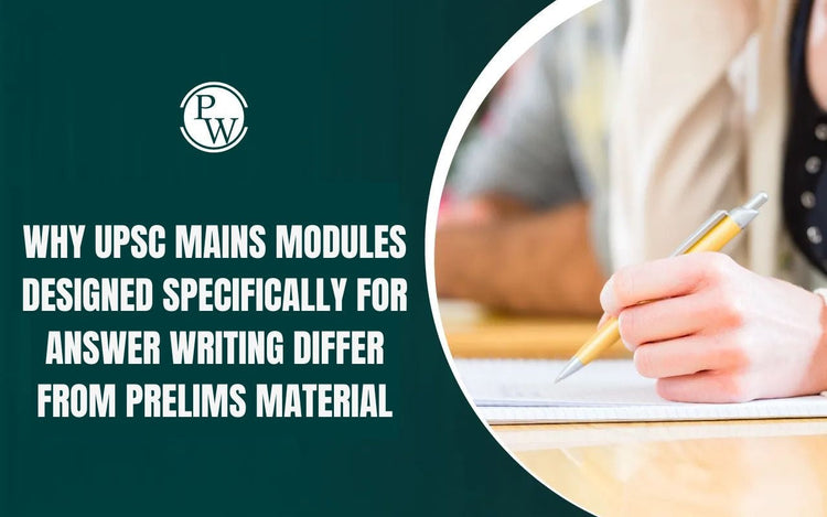 Why UPSC Mains Modules Designed Specifically for Answer Writing Differ from Prelims Material