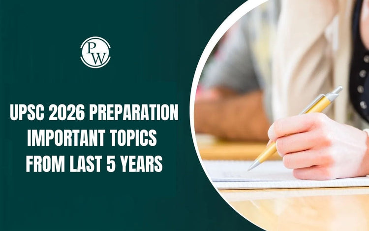 UPSC 2026 Preparation: Important Topics from Last 5 Years