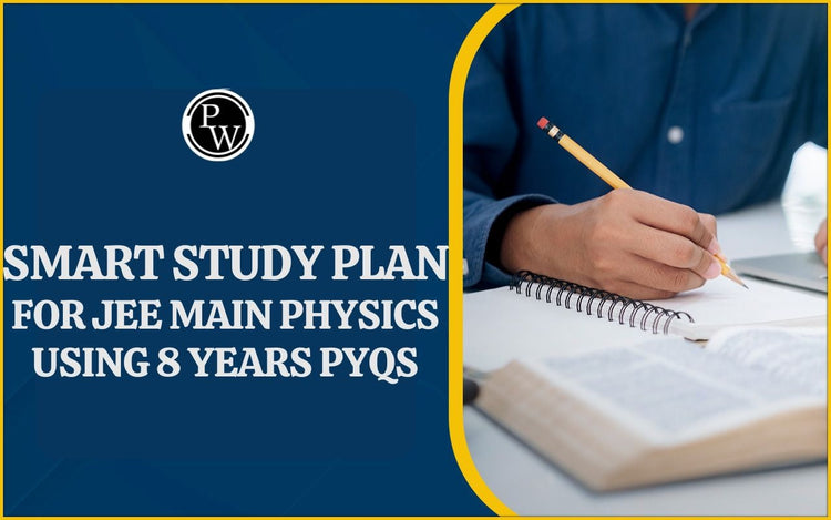 Smart Study Plan for JEE Main Physics Using 8 Years PYQs