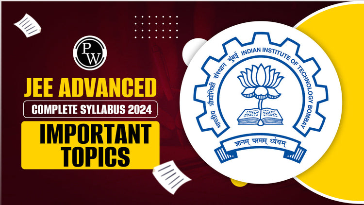 JEE Advanced Complete Syllabus 2024: Important Topics