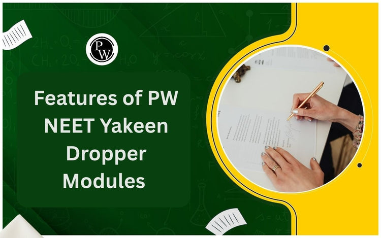 Features of PW NEET Yakeen Dropper Modules for Exam Preparation