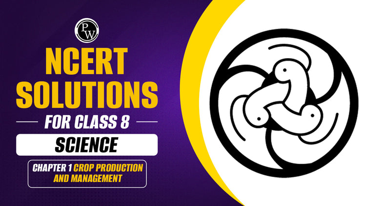 NCERT Solutions for Class 8 Science Chapter 1 Crop Production and Management