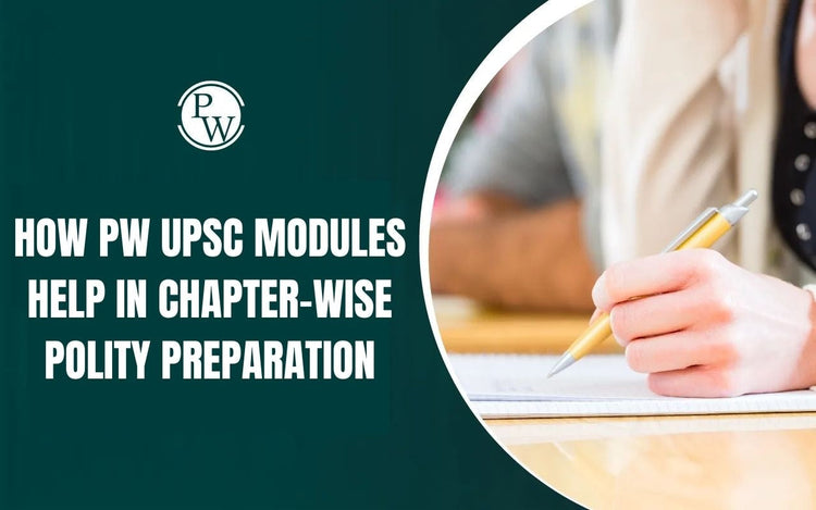 How PW UPSC Modules Help in Chapter-Wise Polity Preparation