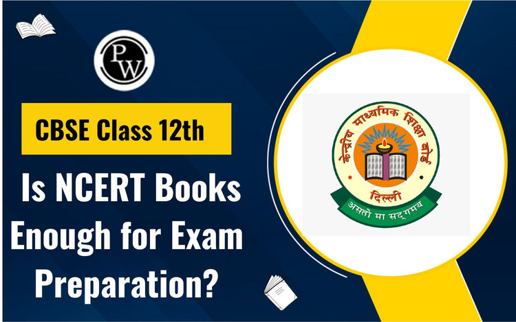CBSE Class 12th Is NCERT Books Enough for Exam Preparation?
