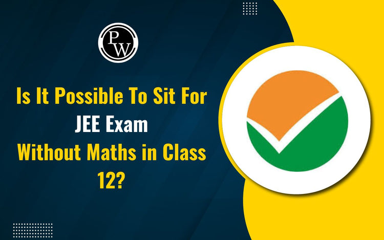 Is it Possible to Sit for JEE Exam Without Maths in Class 12