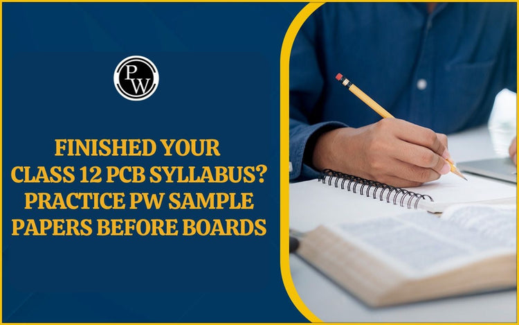 Finished Your Class 12 PCB Syllabus Practice PW Sample Papers Before Boards