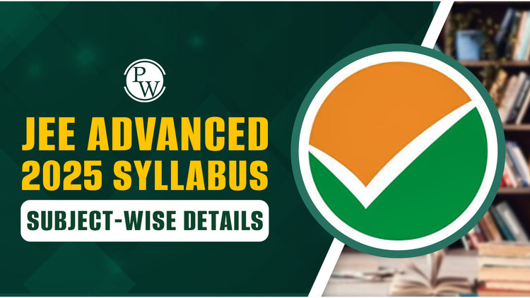 JEE Advanced 2025 Syllabus Subject-Wise Details