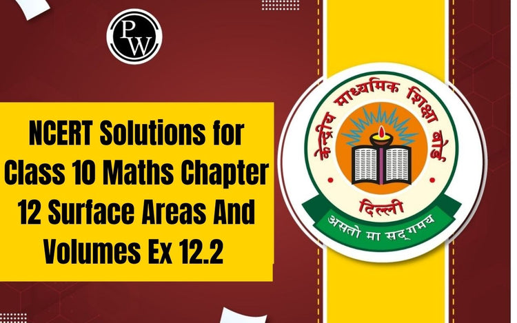 NCERT Solutions for Class 10 Maths Chapter 12 Surface Areas And Volumes Ex 12.2