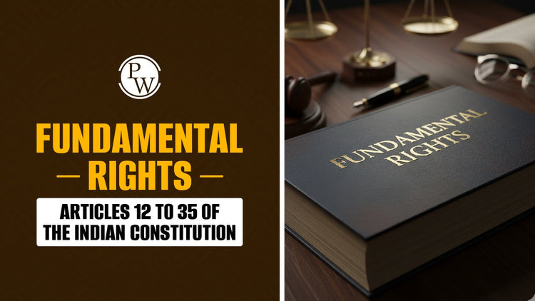 Fundamental Rights – Articles 12 to 35 of the Indian Constitution
