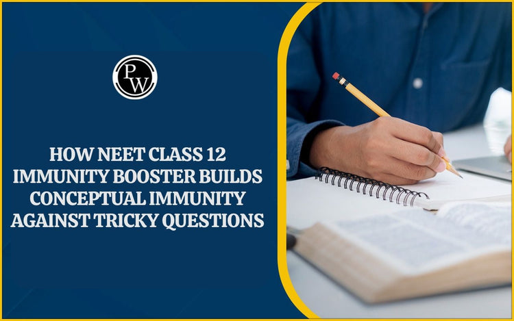 How NEET Class 12 Immunity Booster builds Conceptual Immunity against Tricky Questions
