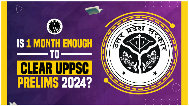 Is 1 Month Enough to Clear UPPSC Prelims 2024?