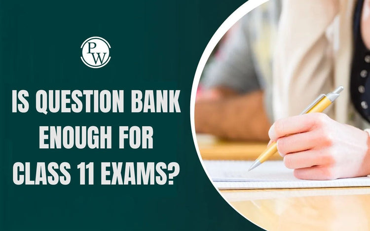 Is Question Bank Enough for Class 11 Exams?