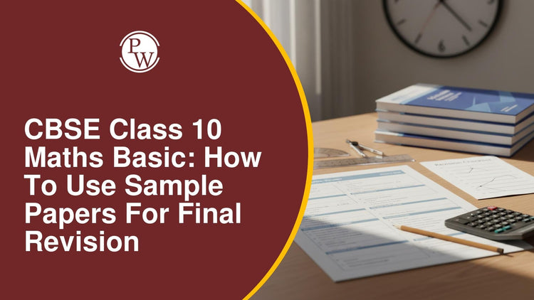 CBSE Class 10 Maths Basic: How to Use Sample Papers for Final Revision