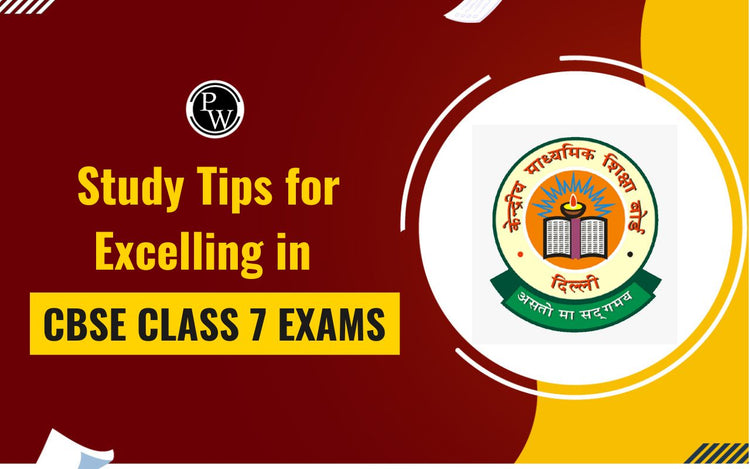 Study Tips for Excelling in CBSE Class 7 Exams