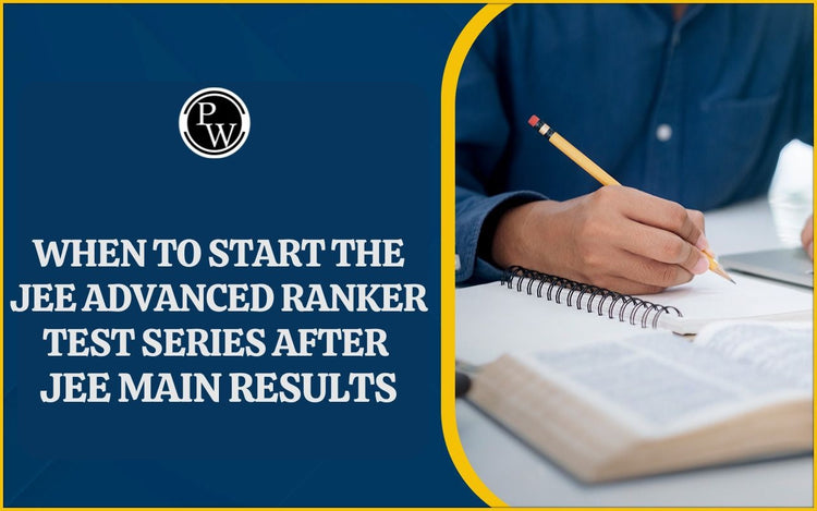 When to Start the JEE Advanced Ranker Test Series after JEE Main Results