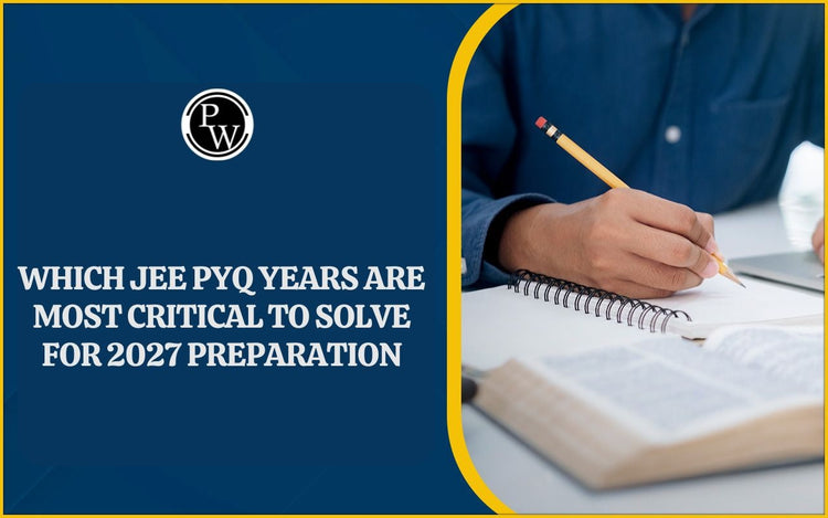 Which JEE PYQ Years are Most Critical to Solve for 2027 Preparation