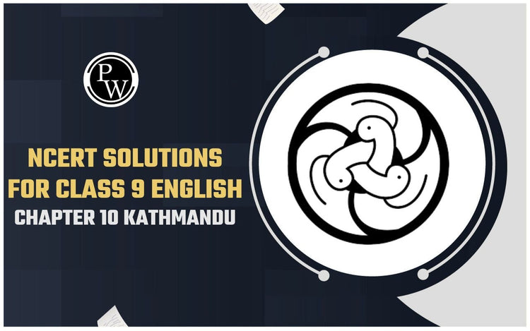 NCERT Solutions for Class 9 English Chapter 10 Kathmandu